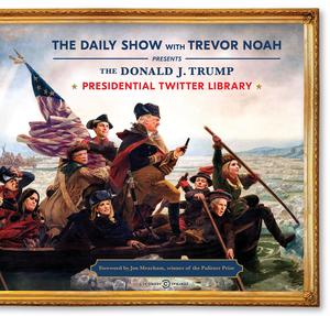 <span>The Daily Show with Trevor Noah presents the Donald J. Trump Presidential Twitter Library</span>
