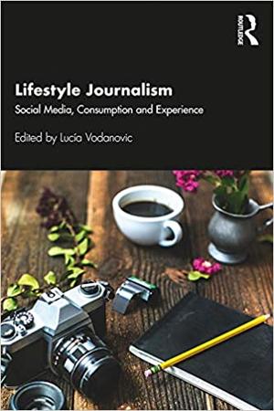 <span>Lifestyle Journalism: Social Media, Consumption and Experience</span>
