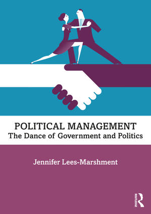 <span>Political Management: The Dance of Government and Politics</span>