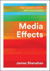 <span>Media Effects: Key Concepts in Media and Cultural Studies</span>