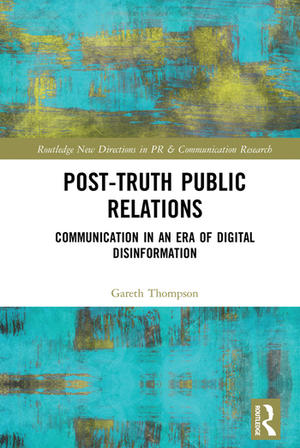 <span>Post-Truth Public Relations: Communication in an Era of Digital Disinformation</span>
