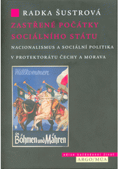 <span> Zastřené počátky sociálního státu : nacionalismus a sociální politika v protektorátu Čechy a Morava</span>