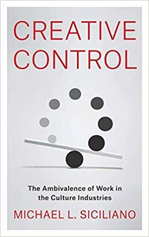 <span>Creative Control: The Ambivalence of Work in the Culture Industries</span>
