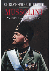 <span>Mussolini : vzestup a pád duceho</span>
