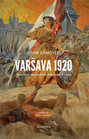 <span>Varšava 1920. Leninovo neúspěšné dobývání Evropy</span>
