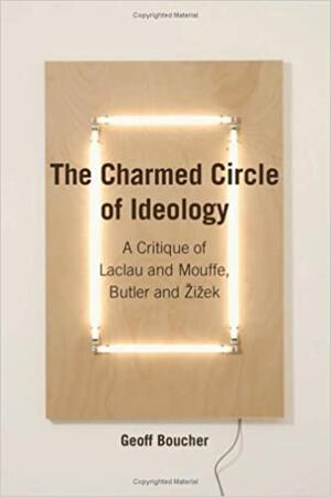<span>The Charmed Circle of Ideology: A Critique of Laclau and Mouffe, Butler and Žižek</span>
