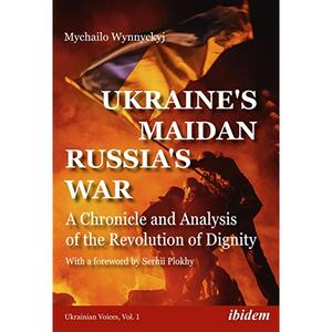 <span>Ukraine´s Maidan Russia´s War: A Chronicle and Analysis of the Revolution of Dignity</span>